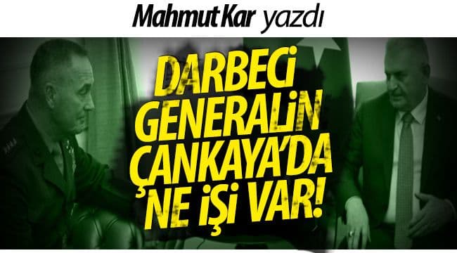 DARBECİ GENERALİN ÇANKAYA’DA NE İŞİ VAR!