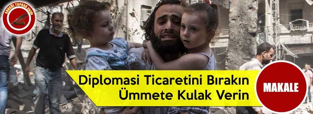 Diplomasi Ticaretini Bırakın Ümmete Kulak Verin