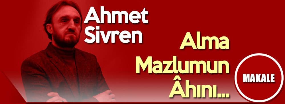 Alma Mazlumun Âhını…