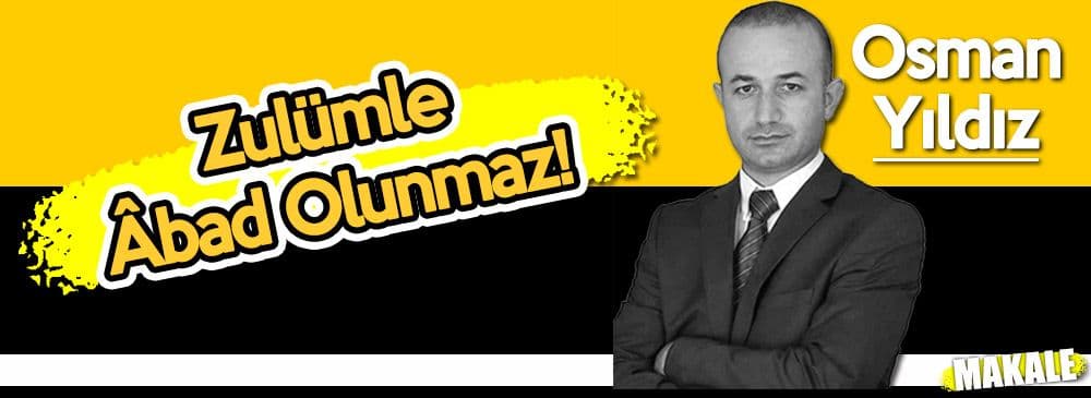 Zulümle Âbad Olunmaz!