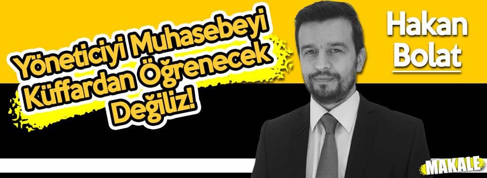 Yöneticiyi Muhasebeyi Küffardan Öğrenecek Değiliz