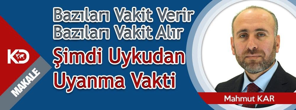 Bazıları Vakit Verir Bazıları Vakit Alır / Şimdi Uykudan Uyanma Vakti