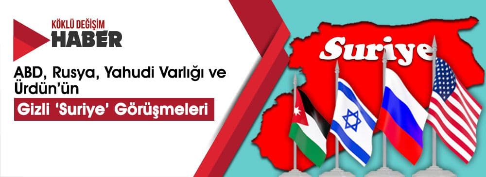 ABD, Rusya, Yahudi Varlığı ve Ürdün’ün Gizli ‘Suriye’ Görüşmeleri