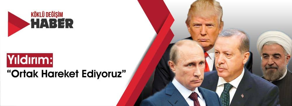 Yıldırım’dan ABD, Rusya ve İran İle Ortak Hareket Mesajı