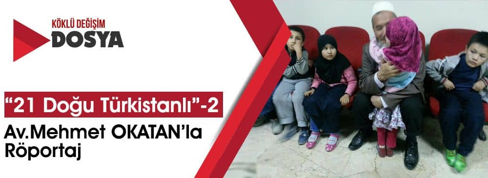 Av. Mehmet OKATAN’la ‘21 Doğu Türkistanlı’ Üzerine Röportaj