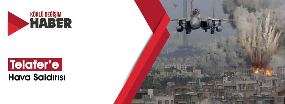 Irak Ordusu ‘Telafer’i Bombalıyor