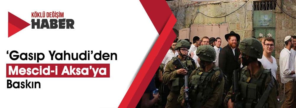 İşgalci Yahudiler ‘Mescid-i Aksa'ya Baskın Düzenledi