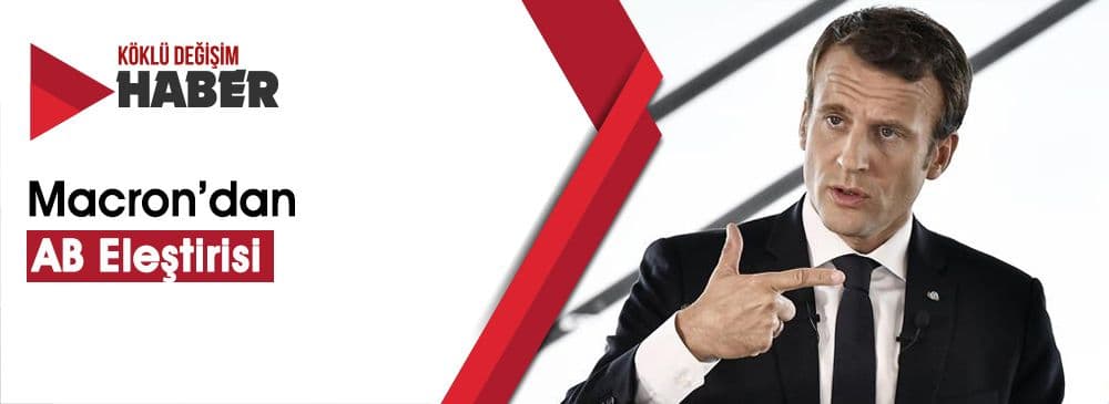 Fransa Cumhurbaşkanı Macron: AB Bugün Çok Zayıf, Çok Yavaş ve Çok Etkisiz