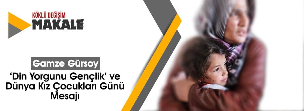‘Din Yorgunu Gençlik’ ve Dünya Kız Çocukları Günü Mesajı