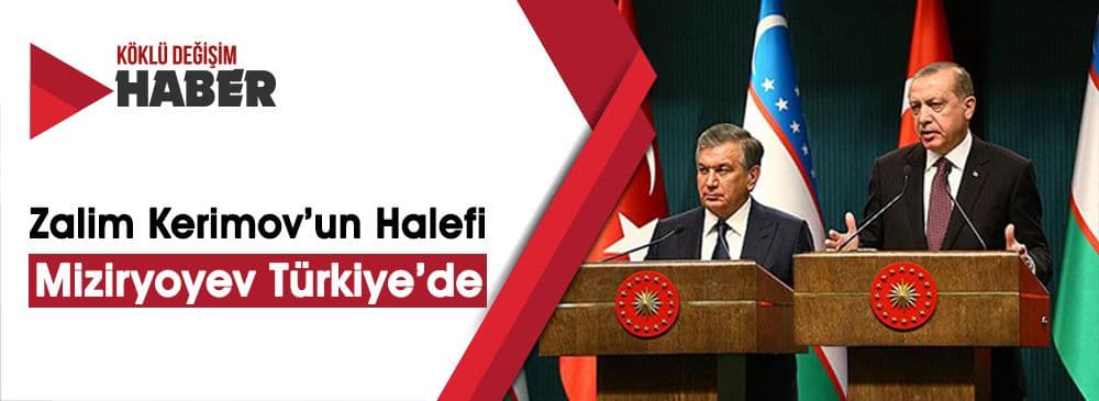 Özbekistan Cumhurbaşkanı Mirziyoyev Türkiye’yi Ziyaret Etti