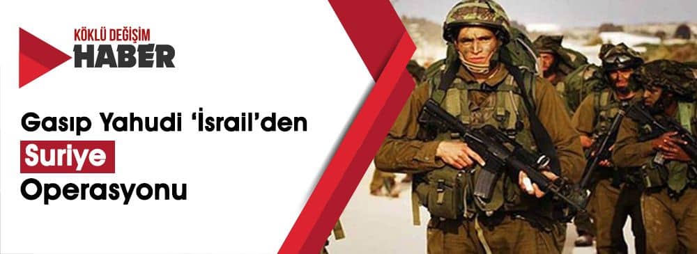 Yahudi Varlığı ‘İsrail’ Suriye’ye Girmeye Hazırlanıyor