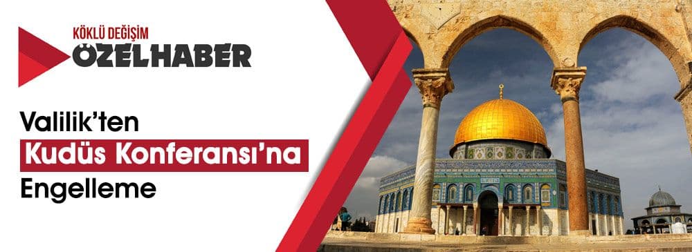 Aydın’da ‘Kudüs Hakkında Köklü Çözüm Nedir? Konferansı’ Valilik Engeline Takıldı