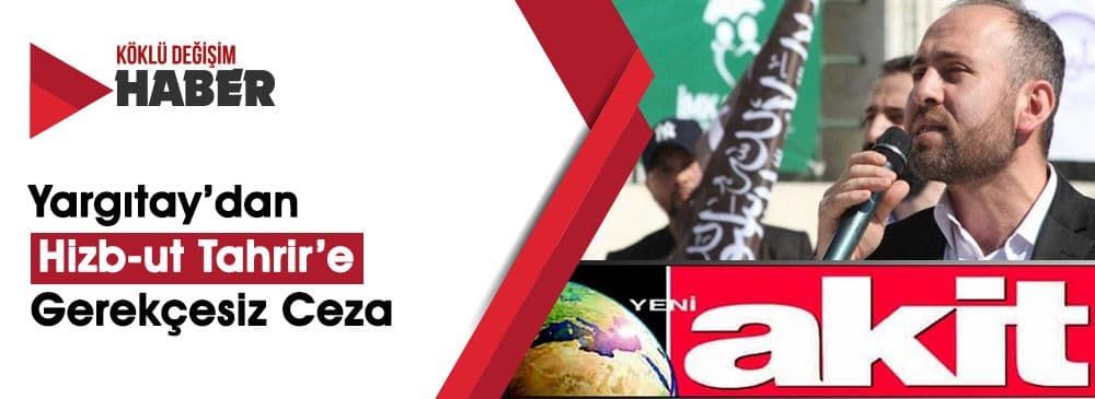 AKİT Gazetesi’nden Hizb-ut Tahrir’e Yönelik “Yargıtay Cezalarına” Sert Tepki