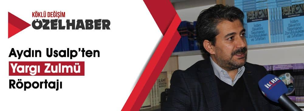 Aydın Usalp: Yargı İslami Camialara Karşı 'Düşman Devlet Hukuku' Anlayışıyla Yaklaşıyor