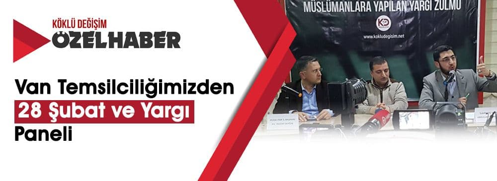 Van’da ‘28 Şubat ve Devamında Müslümanlara Yapılan Yargı Zulmü’ Paneli Yapıldı