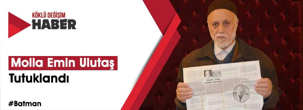 Batmanlı Molla Emin Ulutaş Tutuklandı