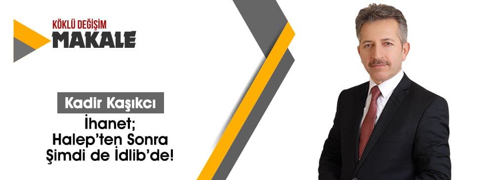 İhanet; Halep’ten Sonra Şimdi de İdlib’de!