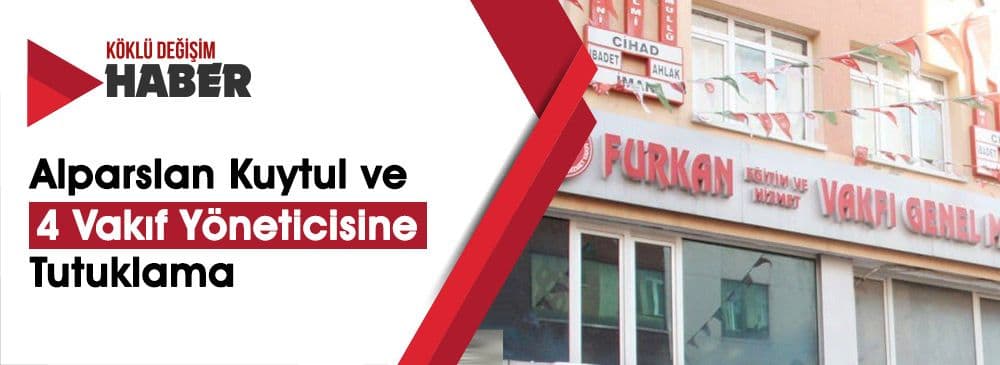 Furkan Vakfı'ndan Aralarında Alparslan Kuytul'un da Bulunduğu 5 kişi Tutuklandı