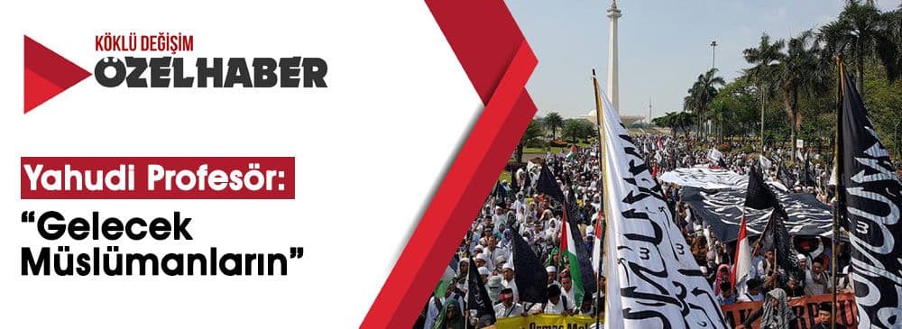 Yahudi Profesör: İslamcılar Dünyanın Kaderini Belirleyecek ve Ne Olduğuna Karar Verecekler