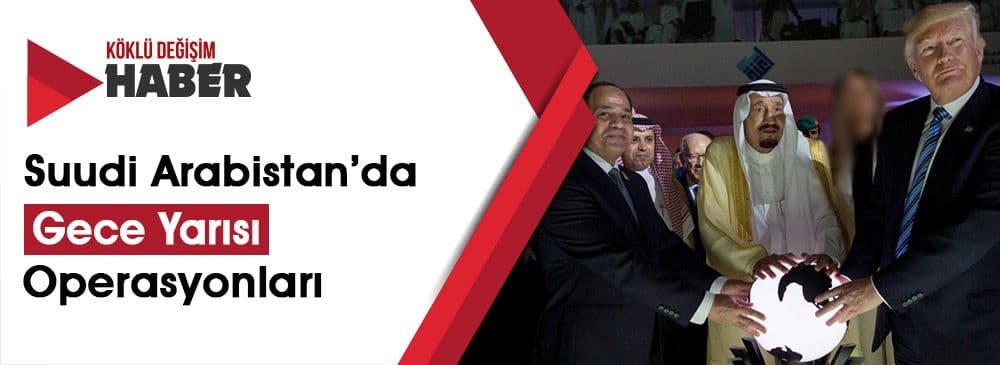 Suudi Arabistan Yönetiminde “Amerikancı Operasyon” Devam Ediyor