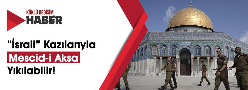 “İsrail”den Mescid-i Aksa'nın Altında “Gizli Kazı” Çalışmaları