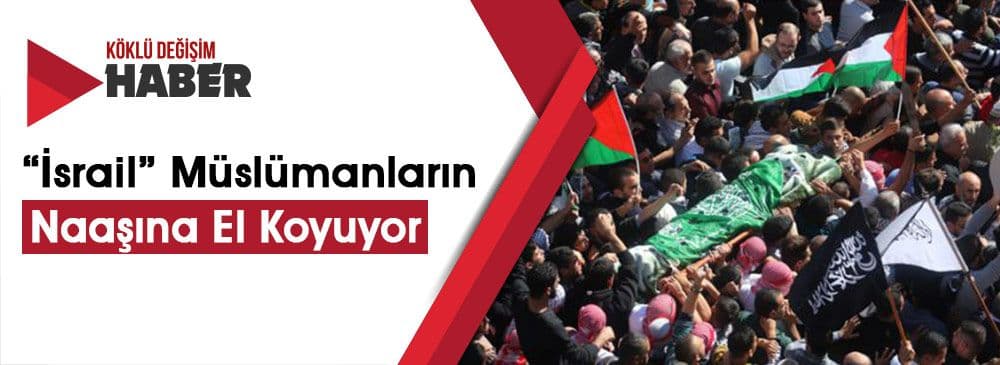 “İsrail” 250 Filistinli Müslümanın Naaşını Teslim Etmiyor
