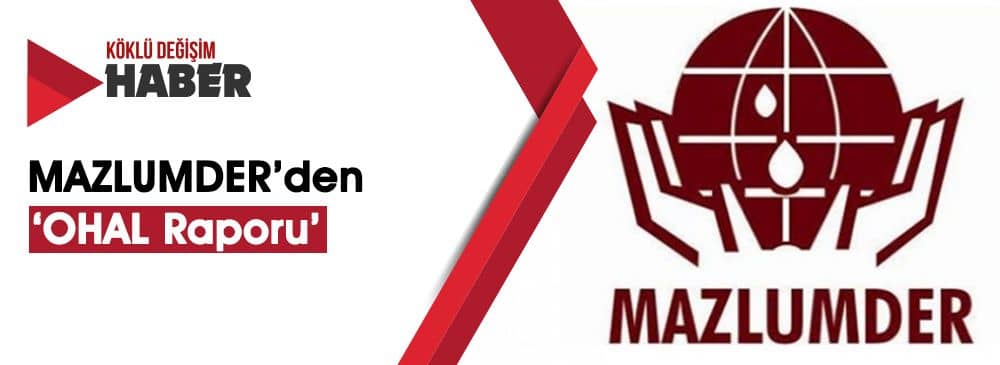 MAZLUMDER ‘OHAL Dönemi Hak İhlalleri Raporu’ Yayımladı