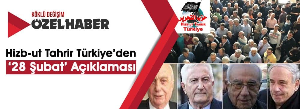 Hizb-ut Tahrir Türkiye: ‘28 Şubat Davası Kararları İslam’a Savaş Açan Darbecilerin Kollandığının Apaçık Kanıtıdır’