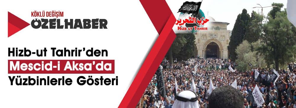 'Hilafet Ümmetin İzzetini ve Kudüs’ün Statüsünü Geri Döndürecektir'