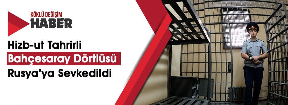 İşgalciler, "Bahçesaray Dörtlüsü"nü Rusya'ya Sevk Etti