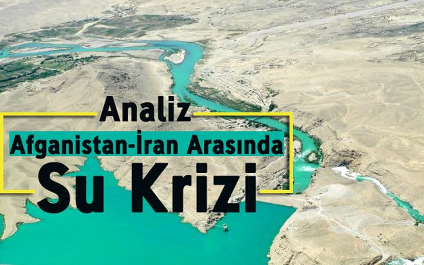 Analiz: Afganistan-İran Arasında Su Krizi
