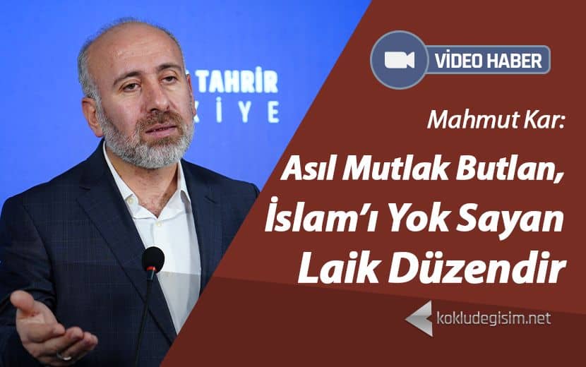 Asıl Mutlak Butlan, İslam’ı Yok Sayan Laik Düzendir