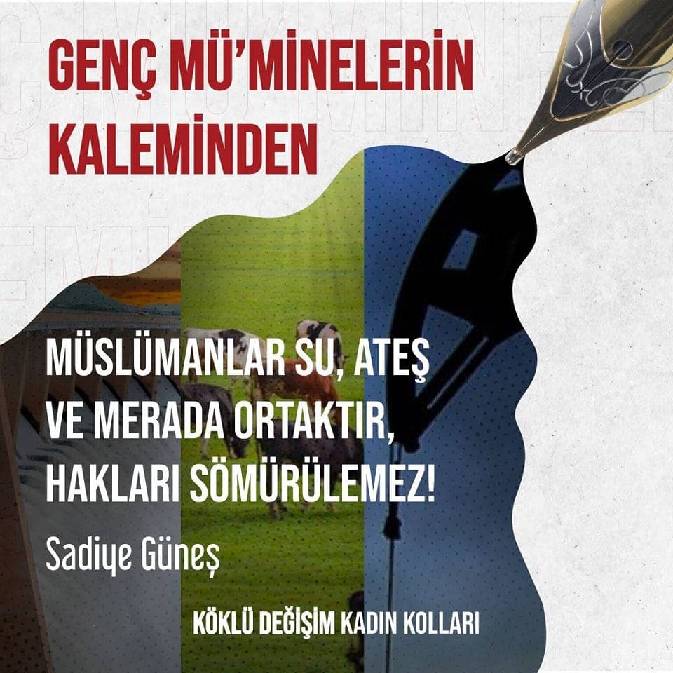 MÜSLÜMANLAR SU, ATEŞ VE MERADA ORTAKTIR, HAKLARI SÖMÜRÜLEMEZ!