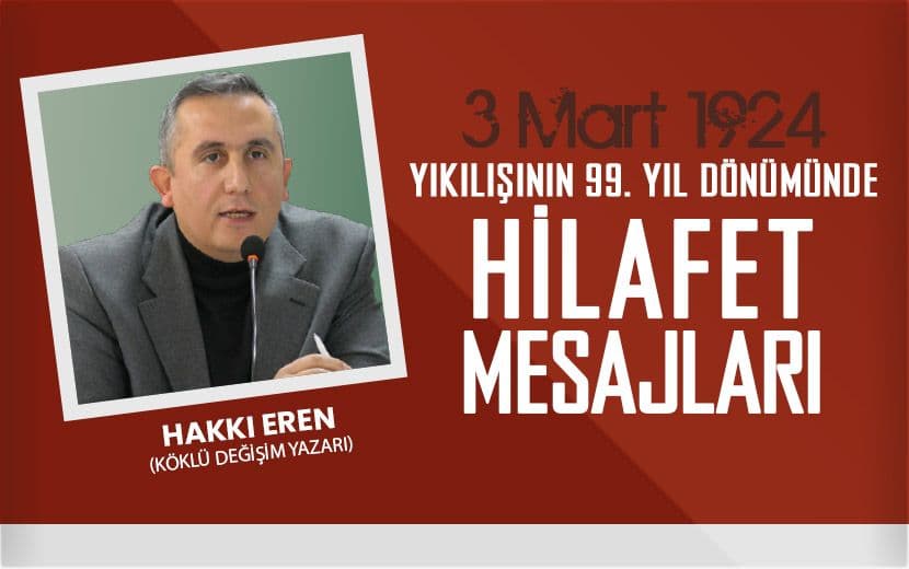 Hakkı Eren; Hilafet İslam'ın Sütunu Müslümanların İse Koruyucu Kalkanıdır.