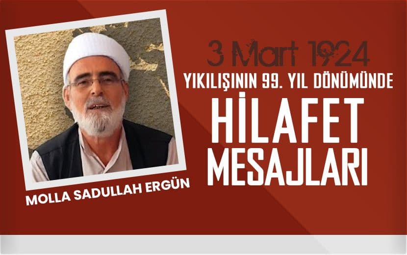Molla Sadullah Ergün; Kuvvetin Sembolü Hilafet Makamıdır