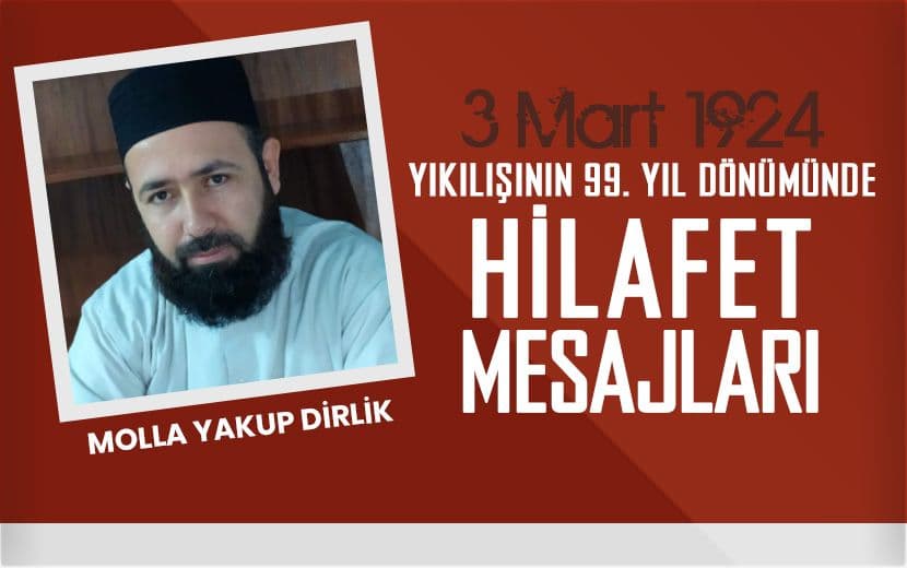 Molla Yakup Dirlik; İslam Halifesi Olmazsa Olmazımızdır