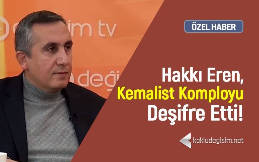 Köklü Değişim Yazarı, "Hilafet ve Tevhid" Odaklı Kemalist Komployu Deşifre Etti