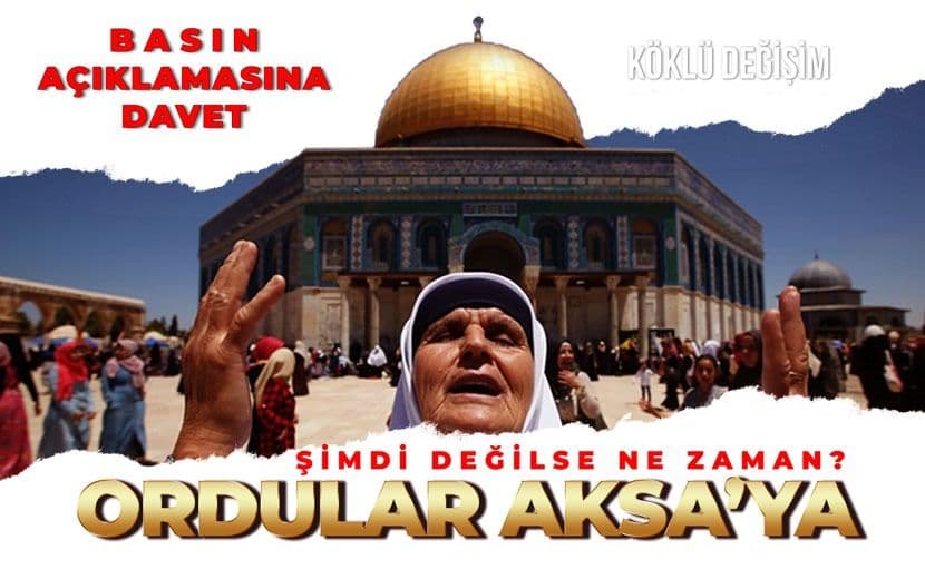 Köklü Değişim’den “Aksa Tufanı”na Destek: “Şimdi Değilse Ne Zaman? Ordular Aksa’ya!”