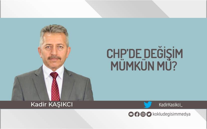 CHP’de Değişim Mümkün mü?