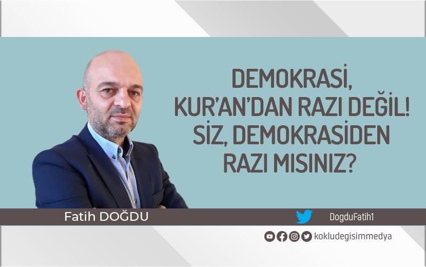 Demokrasi, Kur’an-ı Kerim’den Razı Değil! Siz Demokrasiden Razı mısınız?
