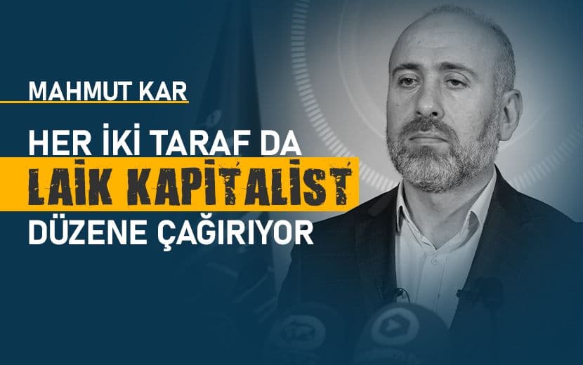 Her İki Taraf da Laik Kapitalist Düzene Çağırıyor