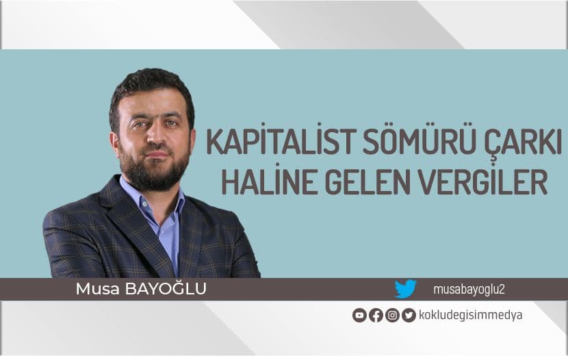 Kapitalist Sömürü Çarkı Haline Gelen Vergiler