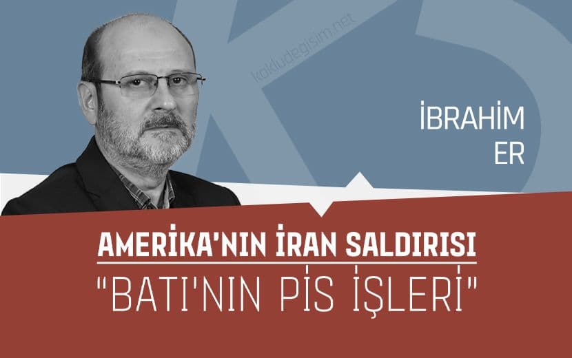 Amerika’nın İran Saldırısı ve “Batı’nın Pis İşleri”