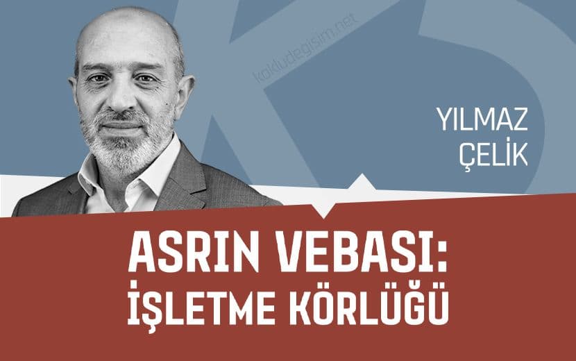 Asrın Vebası: "İşletme Körlüğü"