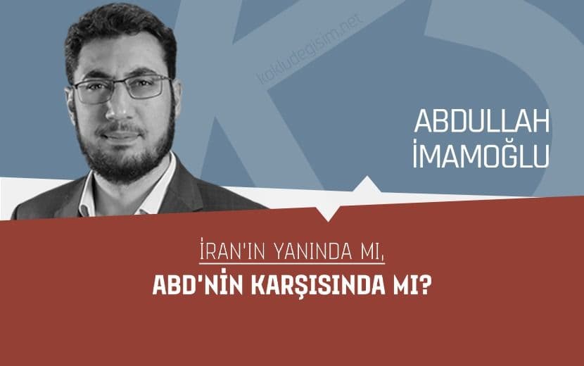İran’ın Yanında mı, Amerika’nın Karşısında mı?