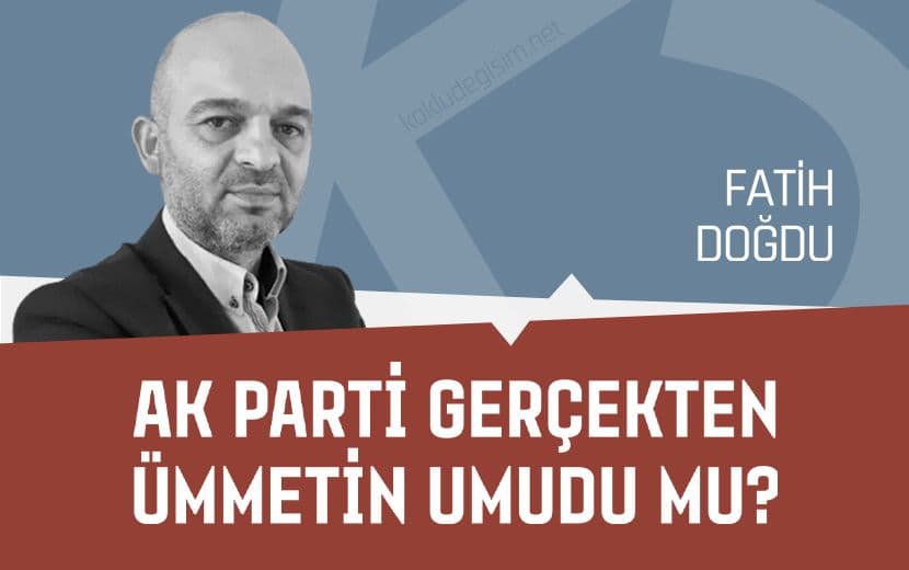 AK Parti Gerçekten Ümmetin Umudu mu?