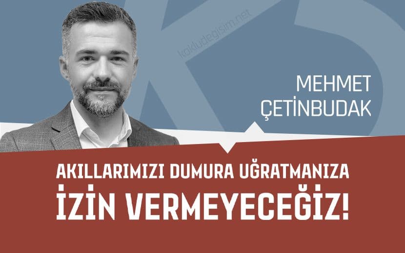 Akıllarımızı Dumura Uğratmanıza İzin Vermeyeceğiz!
