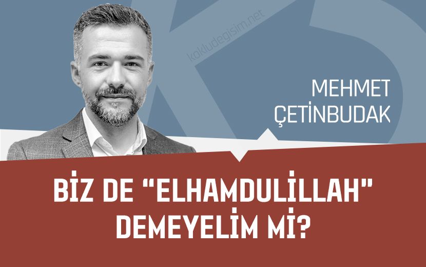 Biz de “Elhamdulillah” Demeyelim mi?