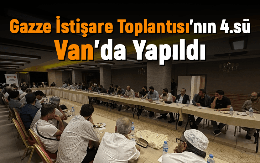 Van İleri Gelenleri "Gazze İstişare Toplantısı"nda Buluştu