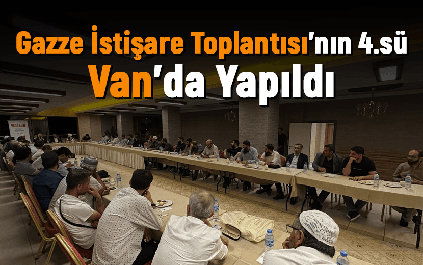 Van İleri Gelenleri "Gazze İstişare Toplantısı"nda Buluştu